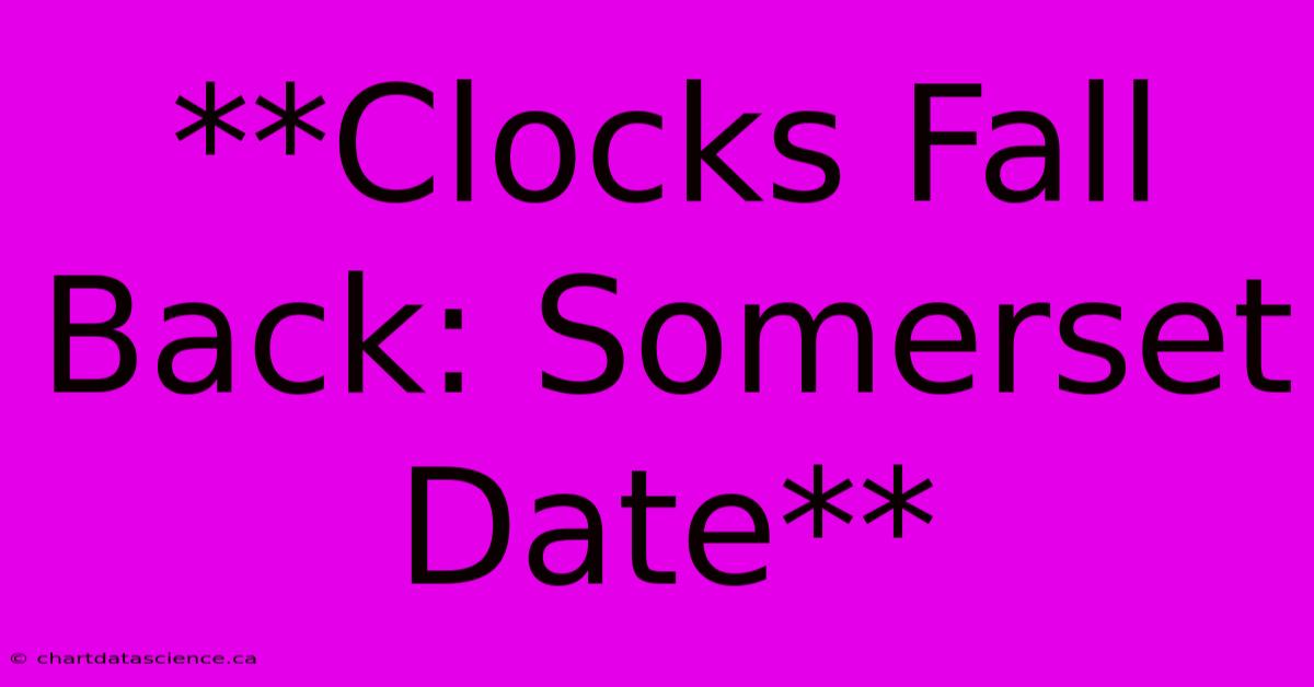 **Clocks Fall Back: Somerset Date** 