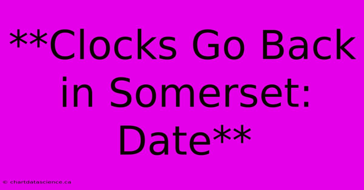 **Clocks Go Back In Somerset: Date**