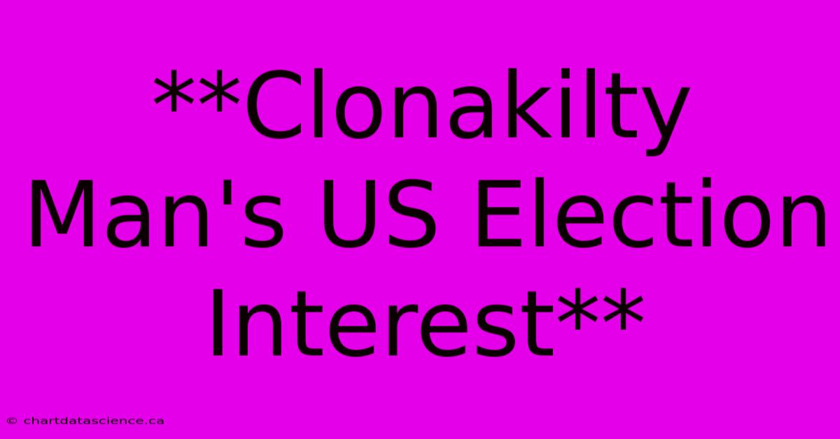 **Clonakilty Man's US Election Interest** 