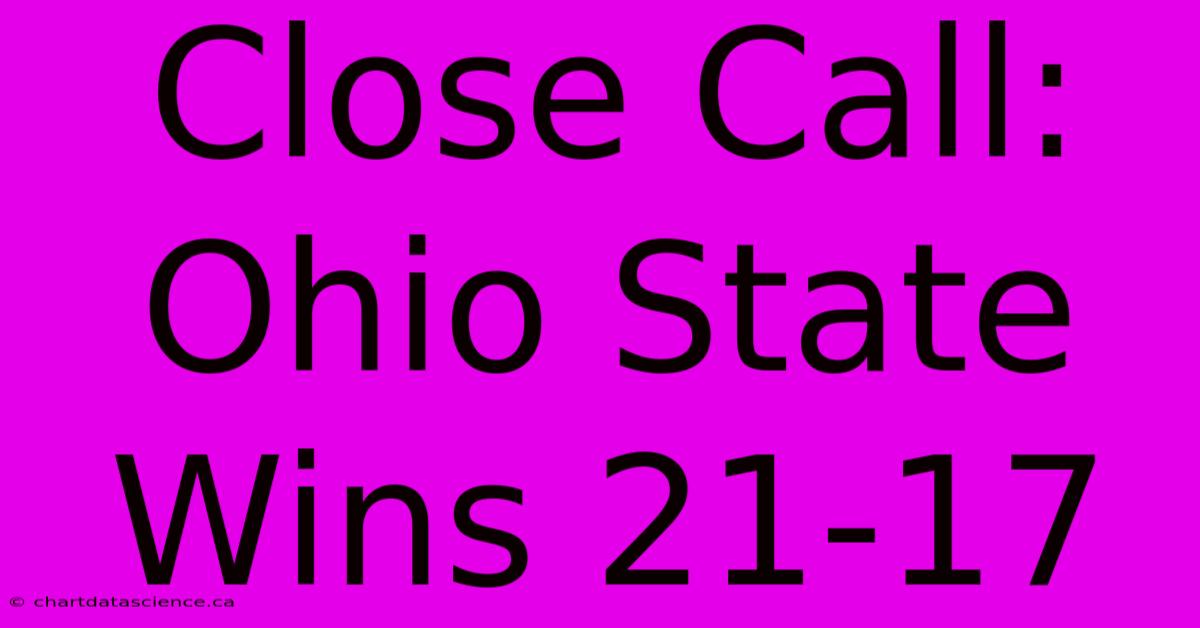 Close Call: Ohio State Wins 21-17