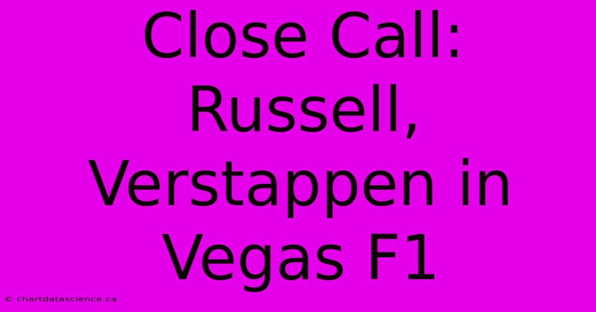 Close Call: Russell, Verstappen In Vegas F1