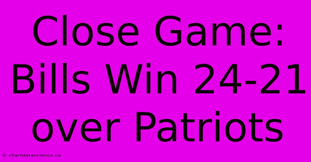 Close Game: Bills Win 24-21 Over Patriots