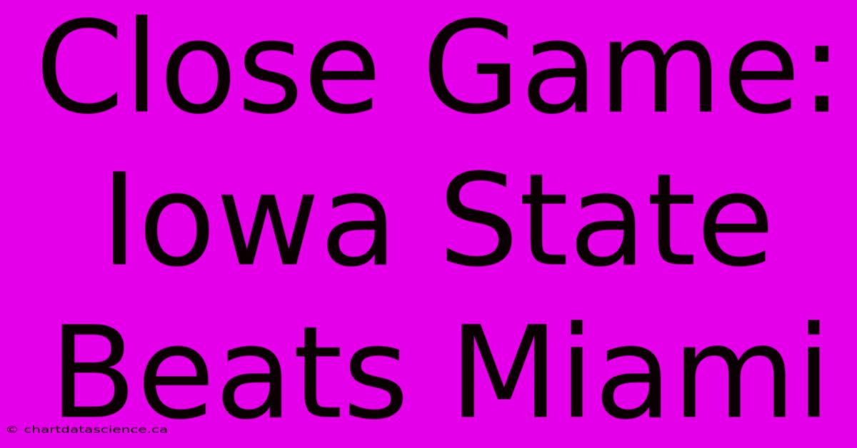 Close Game: Iowa State Beats Miami