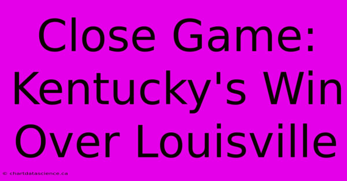 Close Game: Kentucky's Win Over Louisville