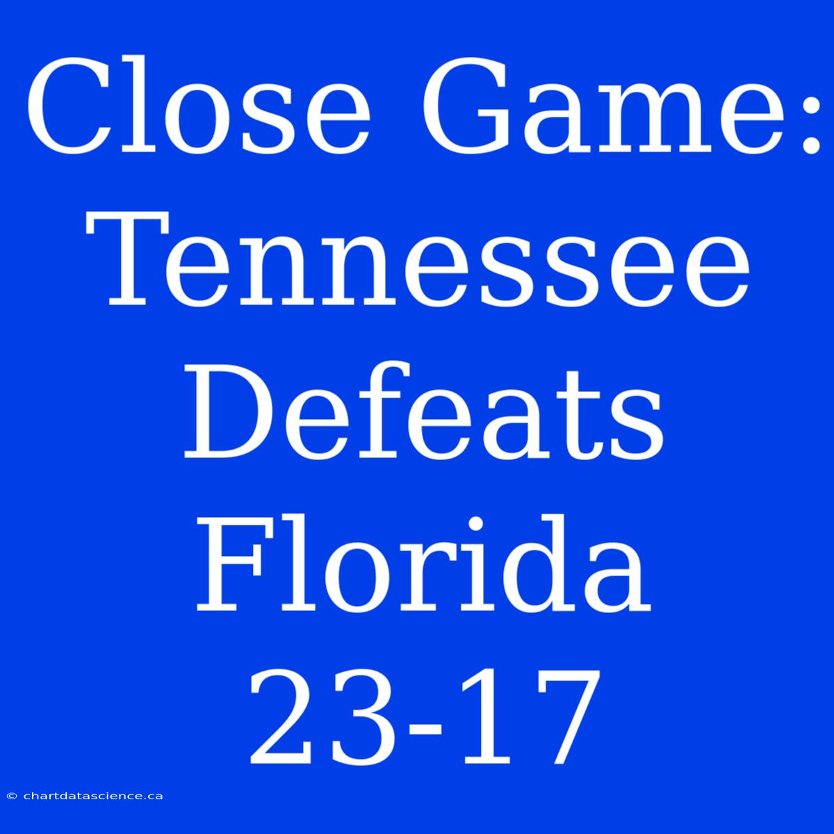 Close Game: Tennessee Defeats Florida 23-17