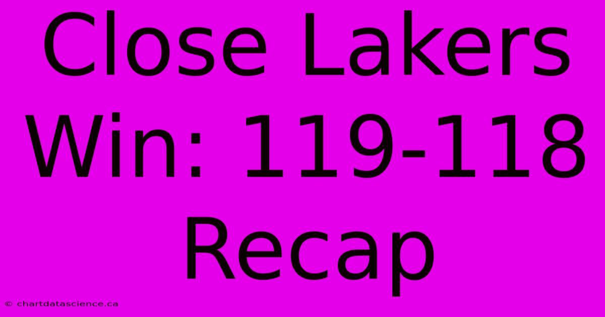 Close Lakers Win: 119-118 Recap