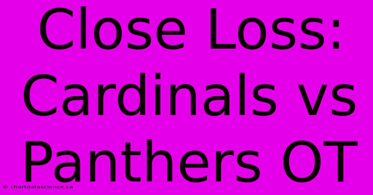 Close Loss: Cardinals Vs Panthers OT