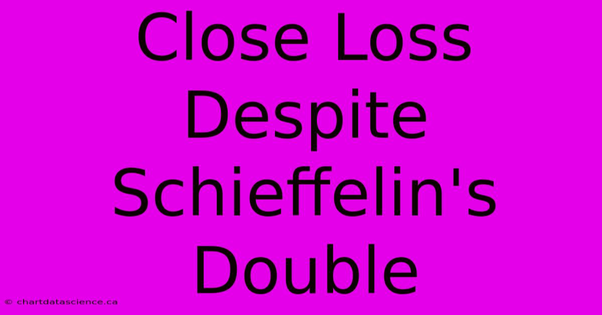 Close Loss Despite Schieffelin's Double