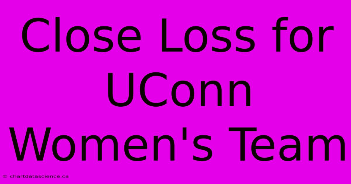 Close Loss For UConn Women's Team