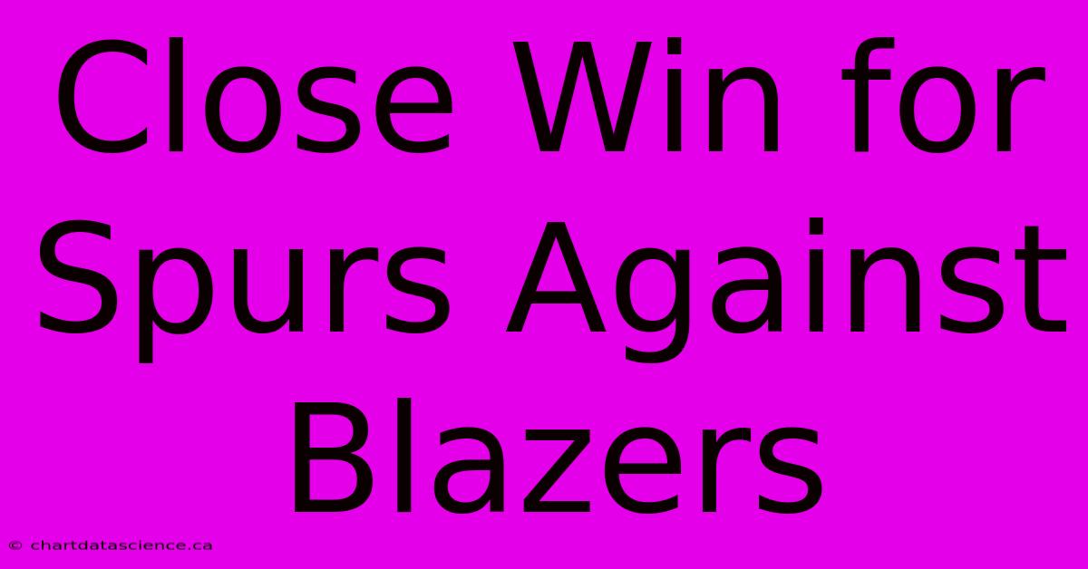 Close Win For Spurs Against Blazers