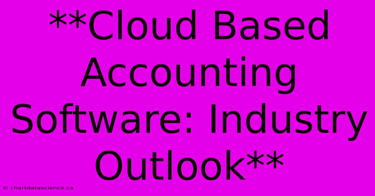 **Cloud Based Accounting Software: Industry Outlook**