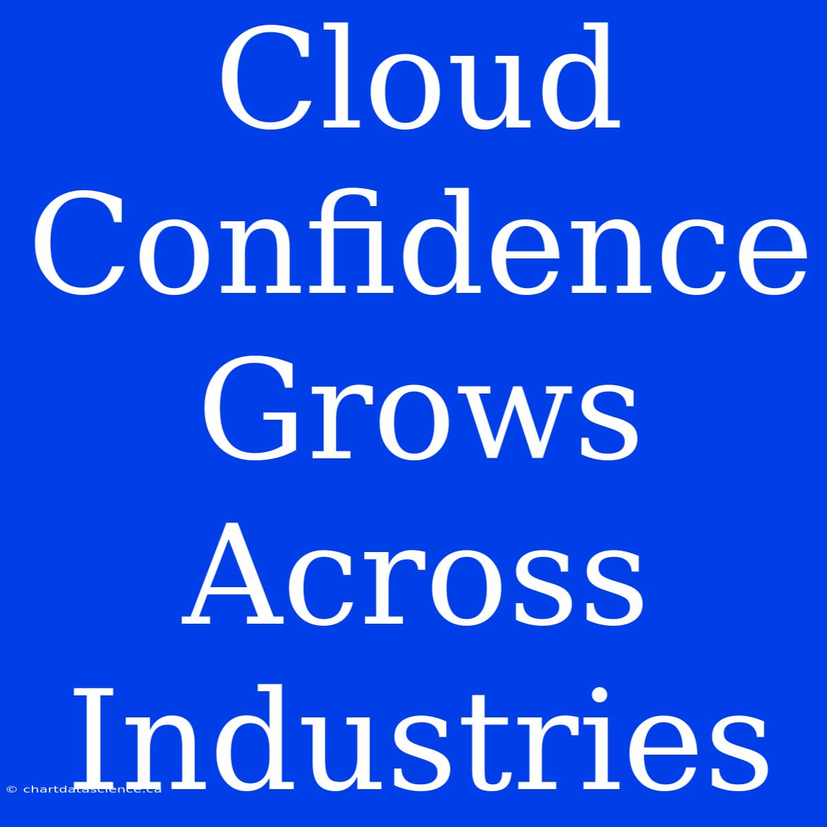 Cloud Confidence Grows Across Industries