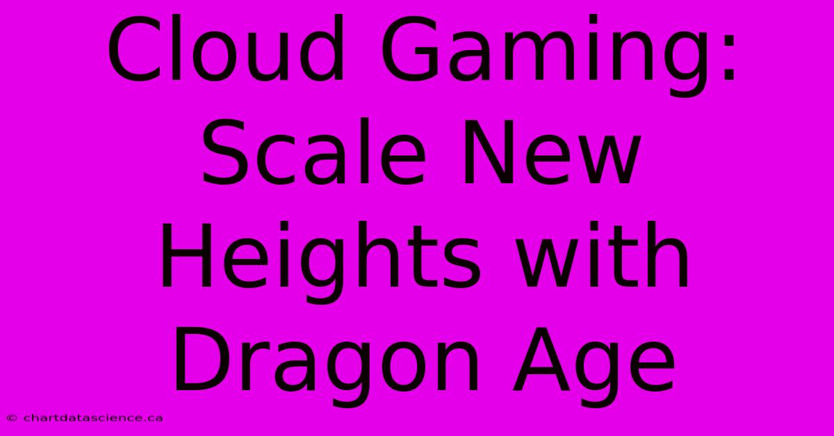 Cloud Gaming: Scale New Heights With Dragon Age