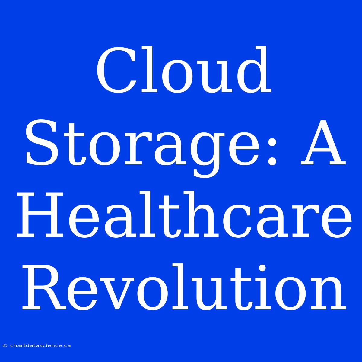 Cloud Storage: A Healthcare Revolution