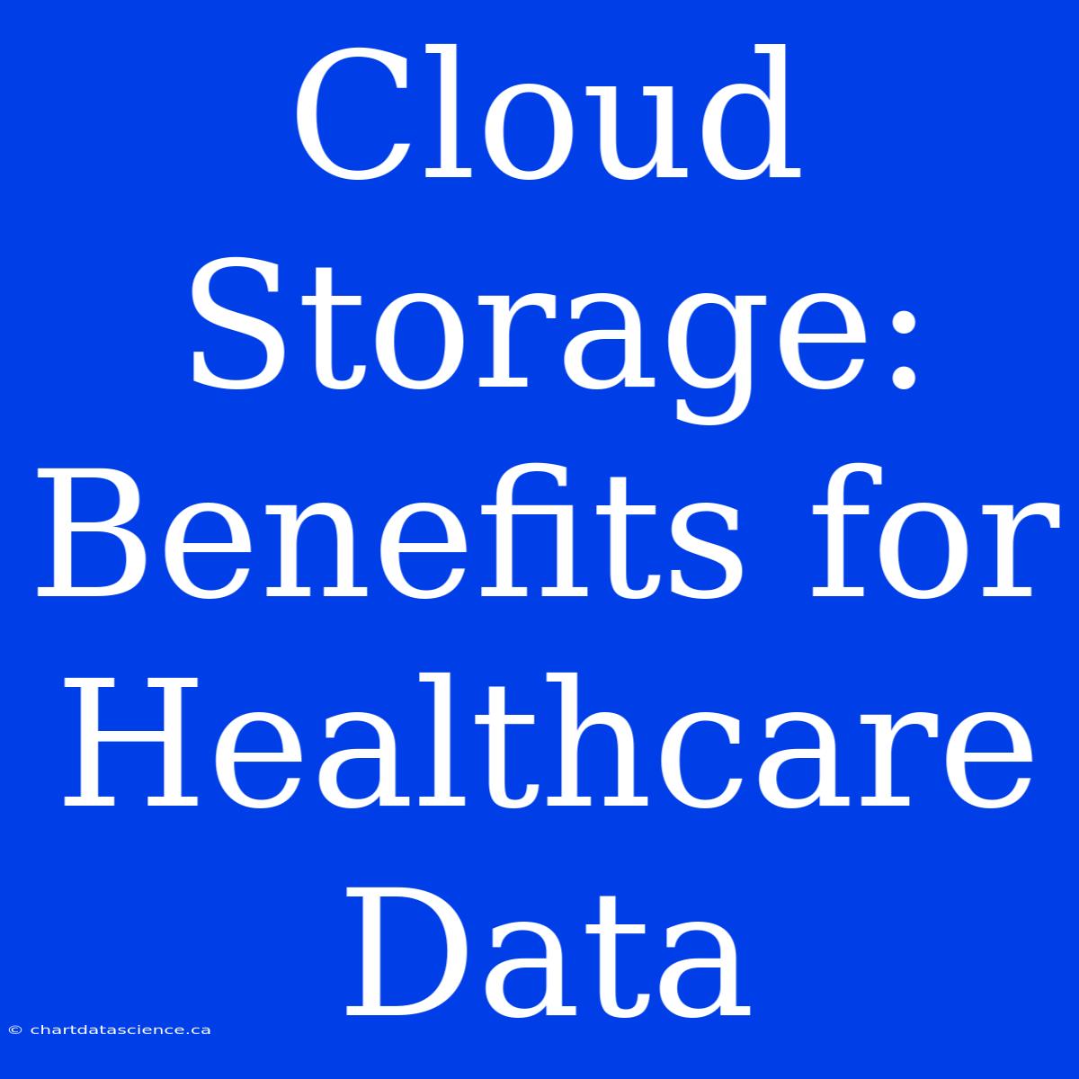 Cloud Storage: Benefits For Healthcare Data