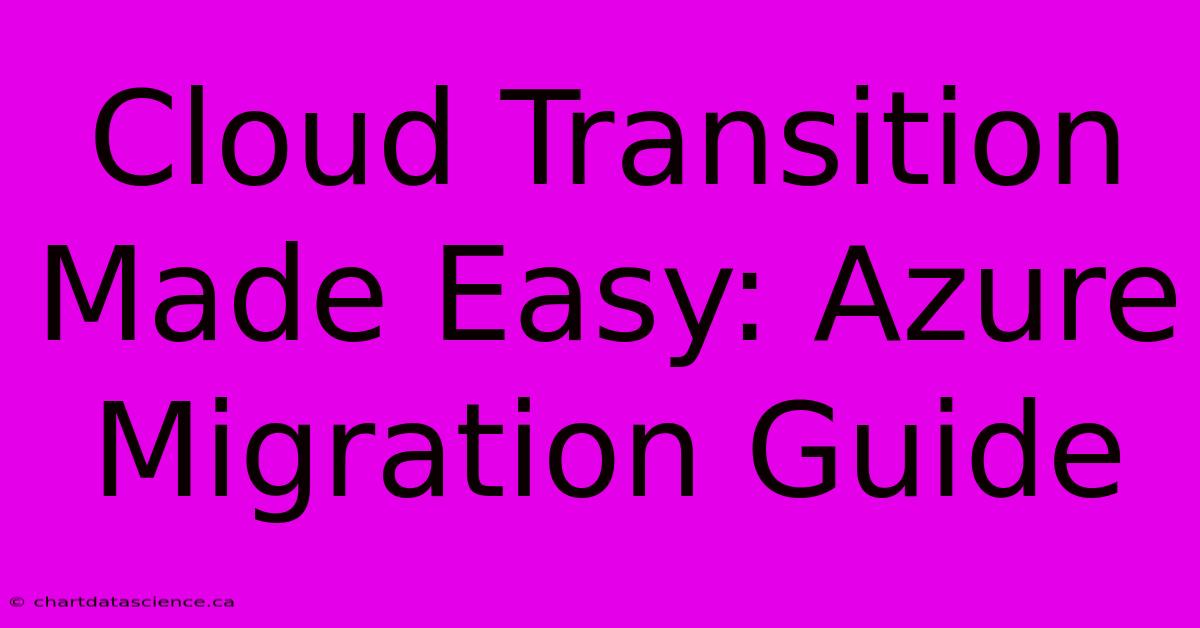 Cloud Transition Made Easy: Azure Migration Guide