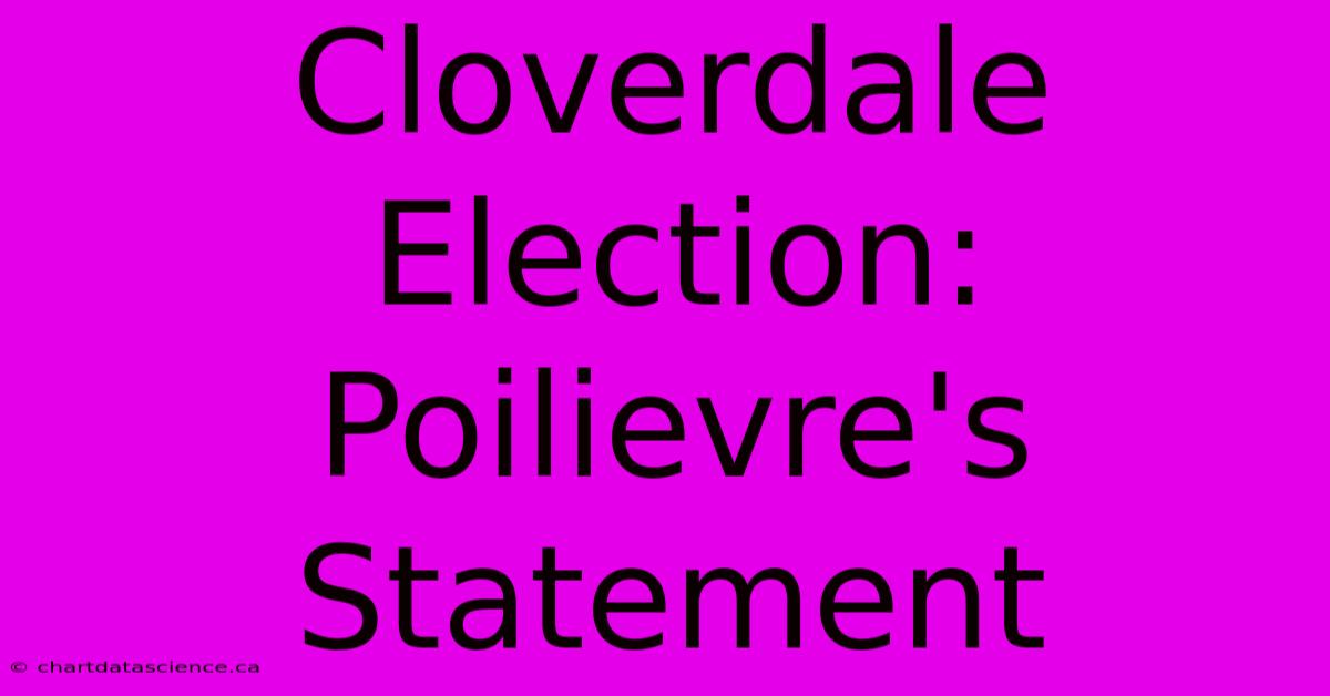 Cloverdale Election: Poilievre's Statement