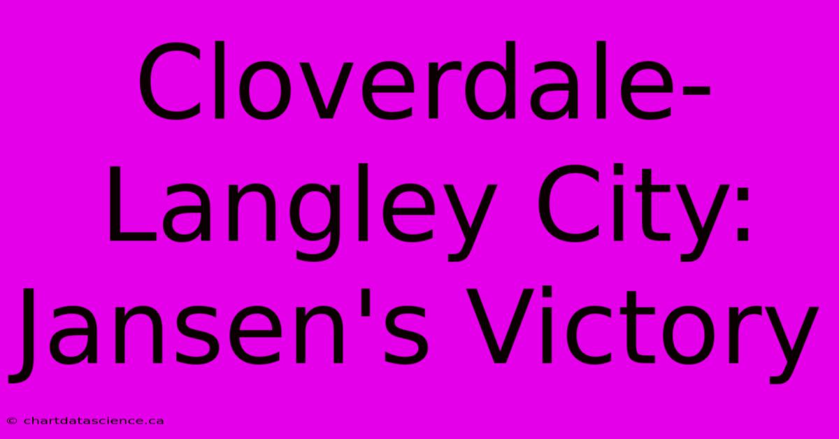 Cloverdale-Langley City: Jansen's Victory