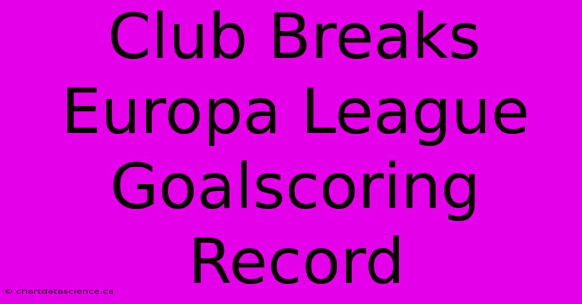 Club Breaks Europa League Goalscoring Record