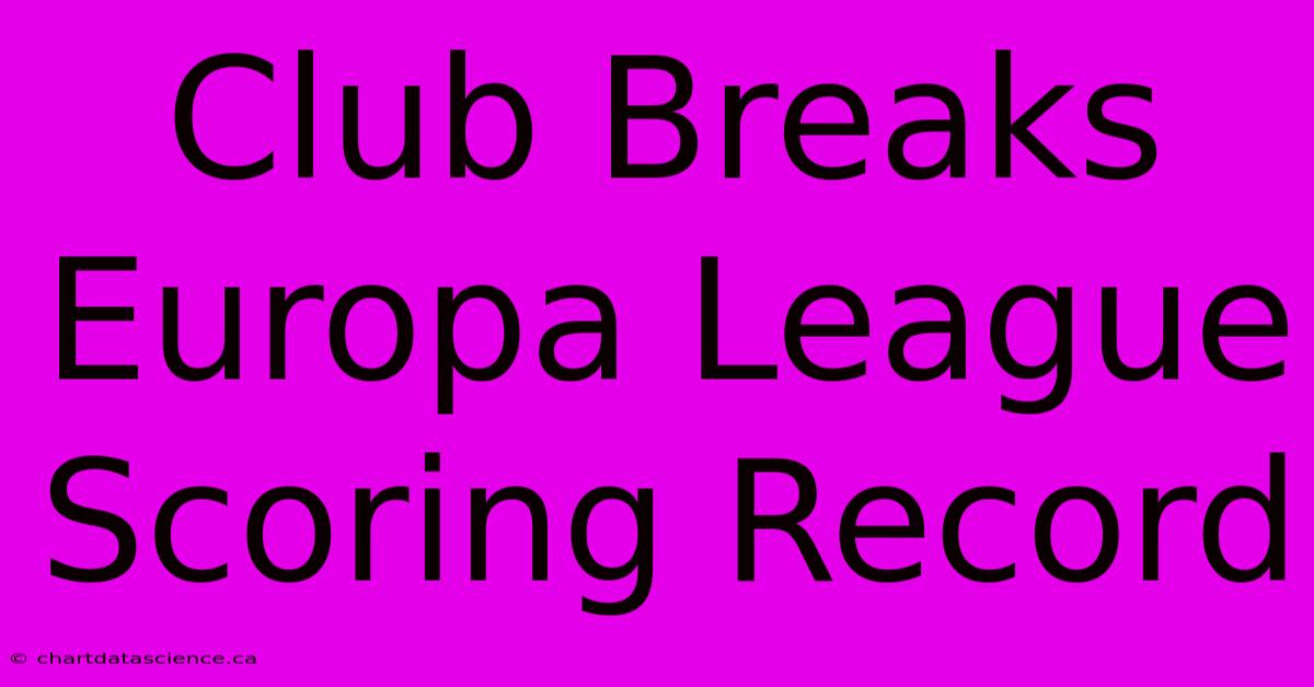 Club Breaks Europa League Scoring Record