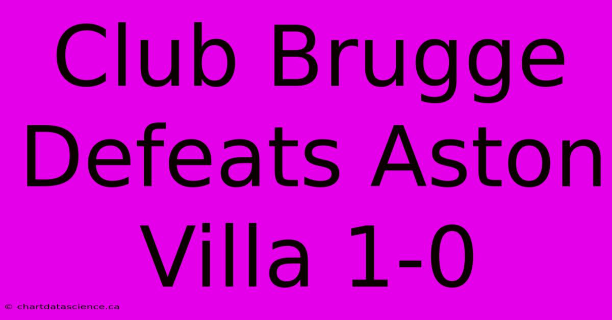 Club Brugge Defeats Aston Villa 1-0