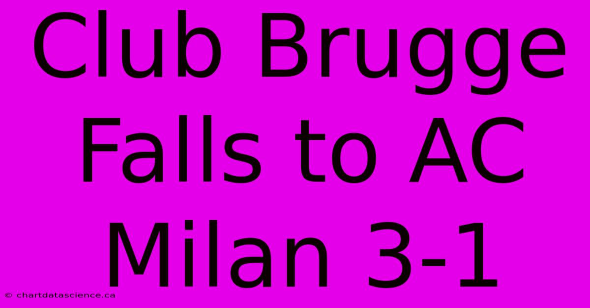 Club Brugge Falls To AC Milan 3-1