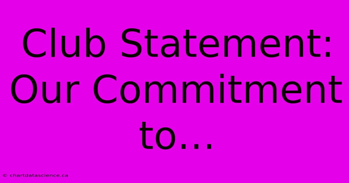 Club Statement: Our Commitment To…