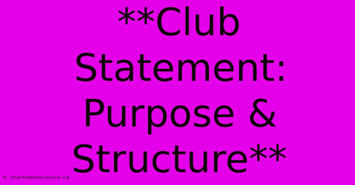 **Club Statement: Purpose & Structure**