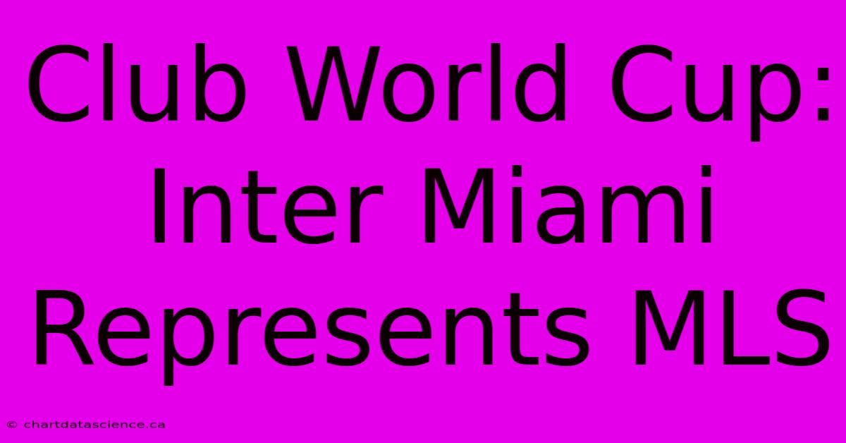 Club World Cup: Inter Miami Represents MLS