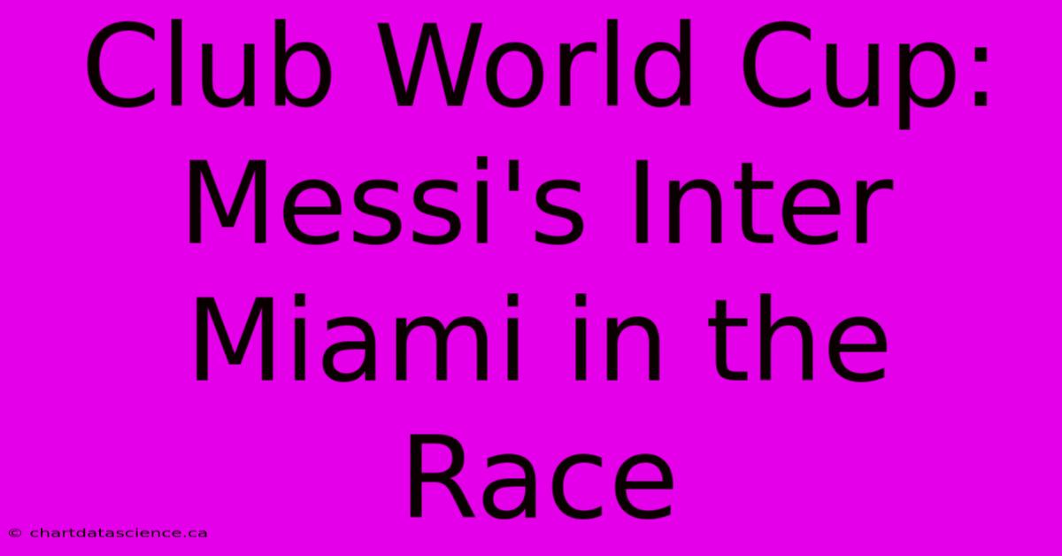 Club World Cup: Messi's Inter Miami In The Race 