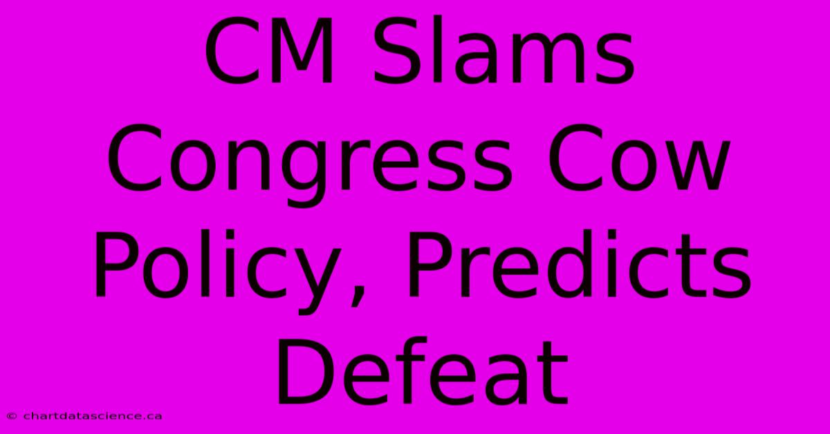 CM Slams Congress Cow Policy, Predicts Defeat 