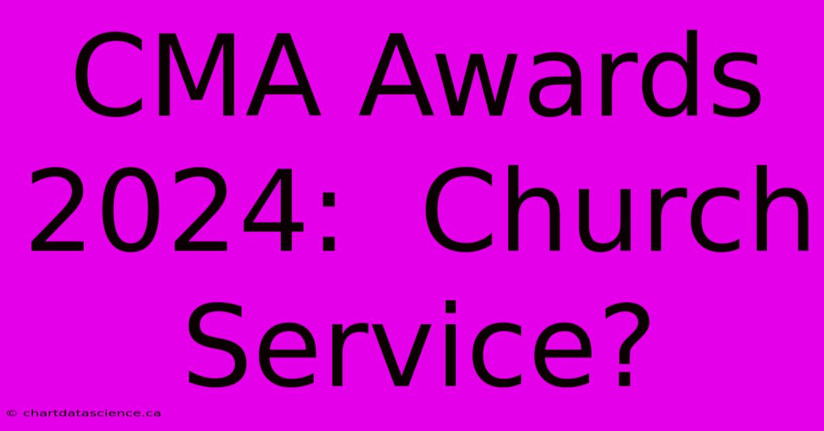 CMA Awards 2024:  Church Service?