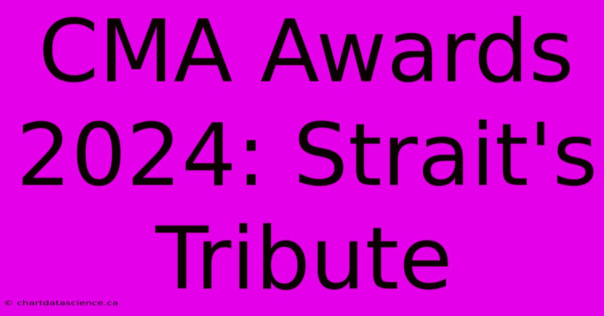 CMA Awards 2024: Strait's Tribute