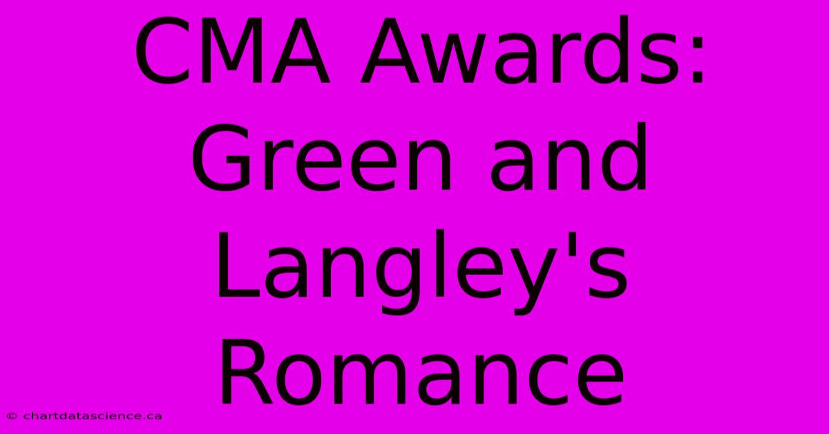 CMA Awards: Green And Langley's Romance