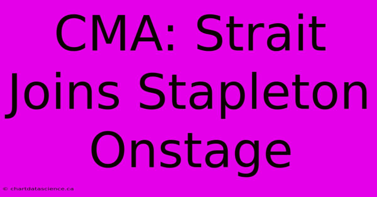 CMA: Strait Joins Stapleton Onstage