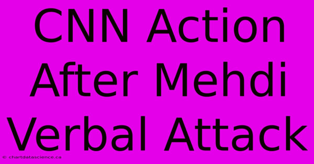 CNN Action After Mehdi Verbal Attack 