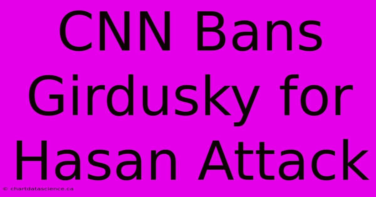 CNN Bans Girdusky For Hasan Attack