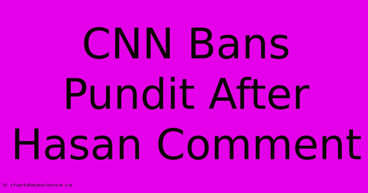 CNN Bans Pundit After Hasan Comment