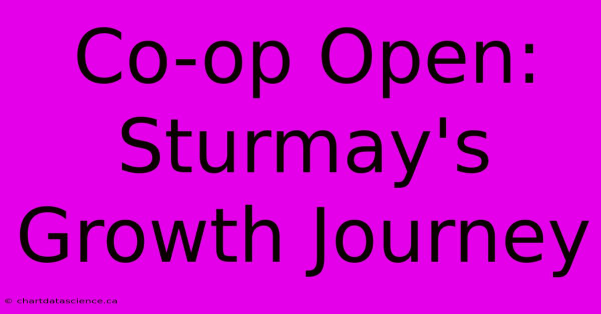 Co-op Open: Sturmay's Growth Journey