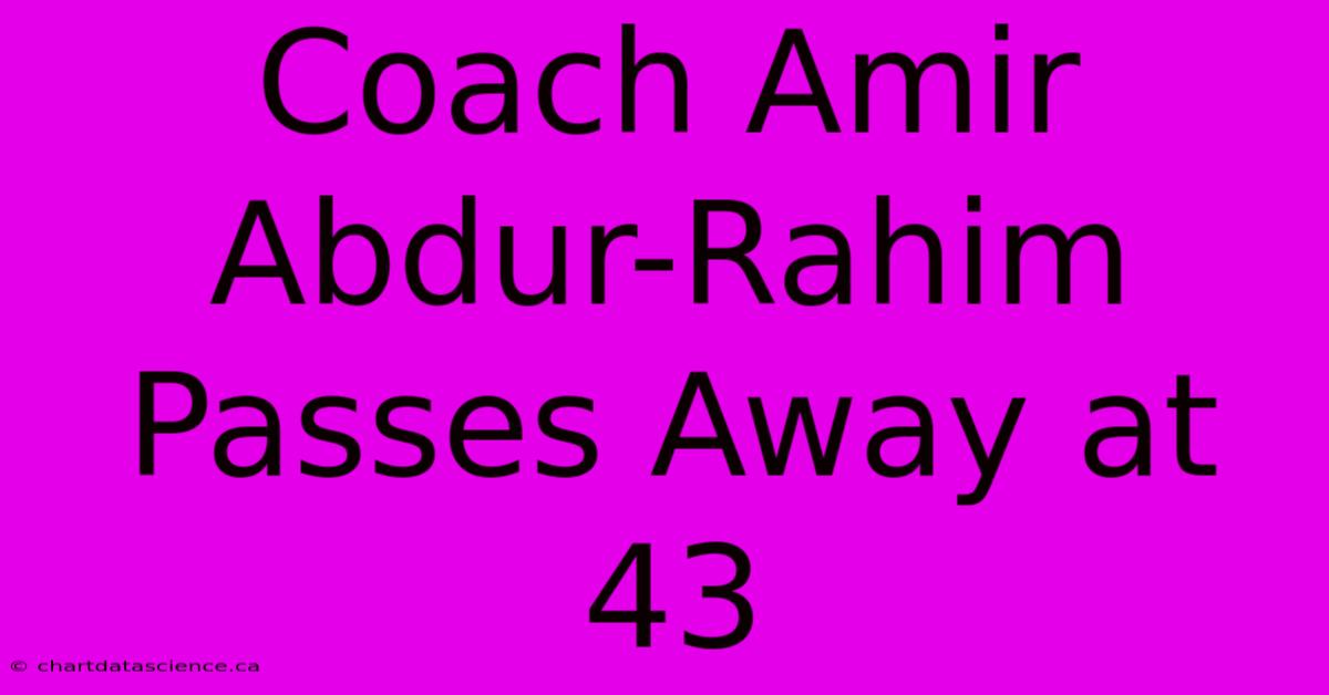 Coach Amir Abdur-Rahim Passes Away At 43