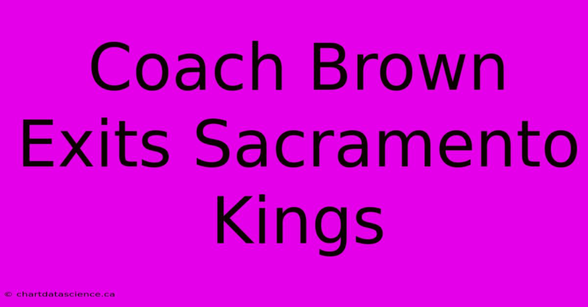 Coach Brown Exits Sacramento Kings