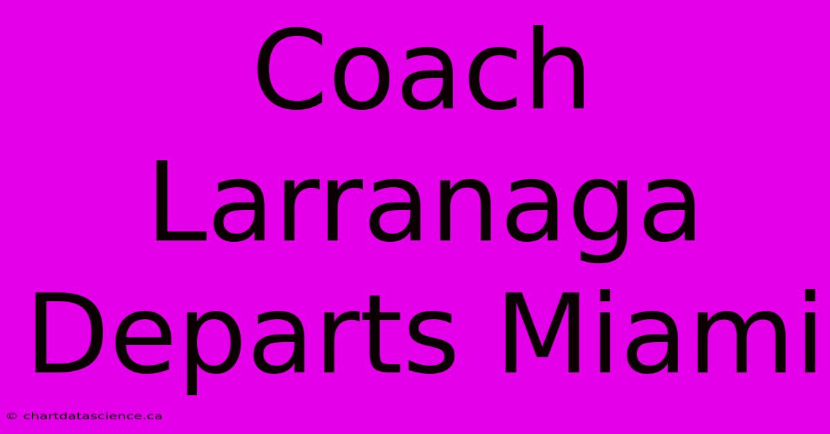 Coach Larranaga Departs Miami