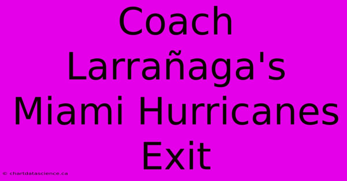 Coach Larrañaga's Miami Hurricanes Exit