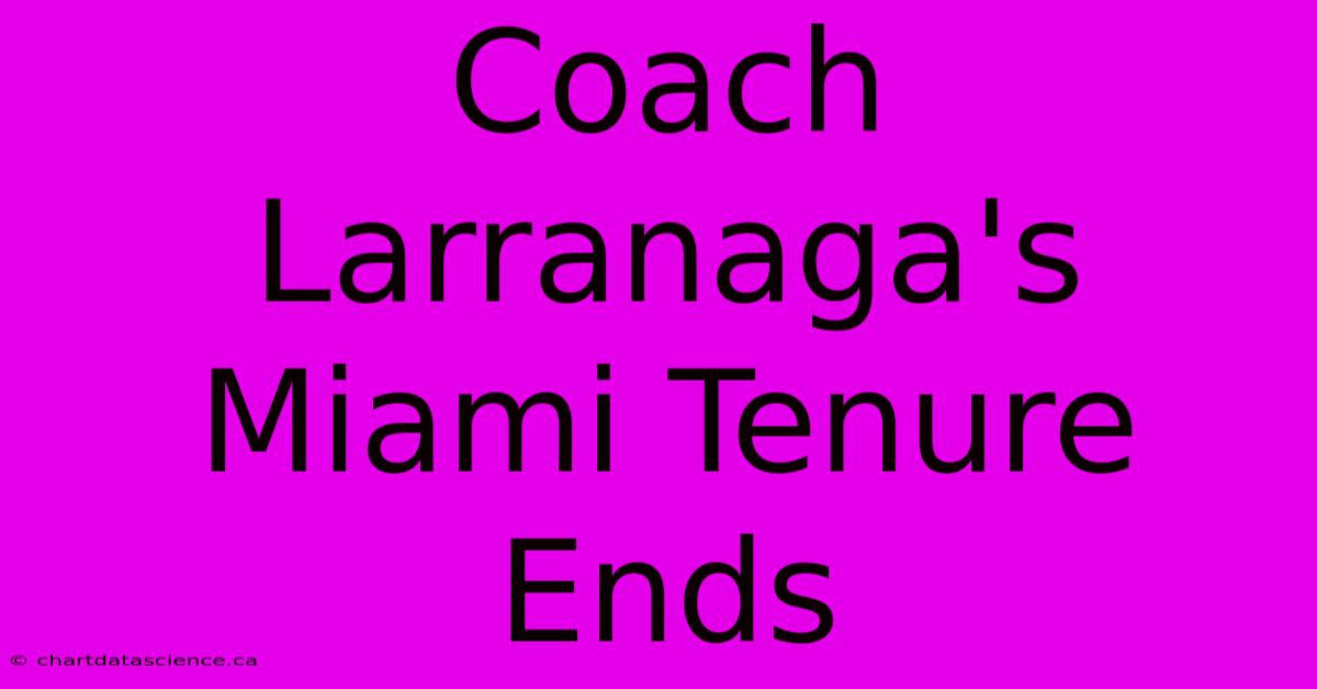 Coach Larranaga's Miami Tenure Ends