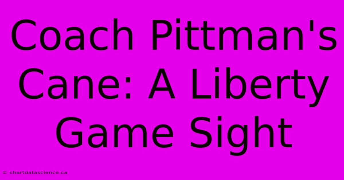 Coach Pittman's Cane: A Liberty Game Sight