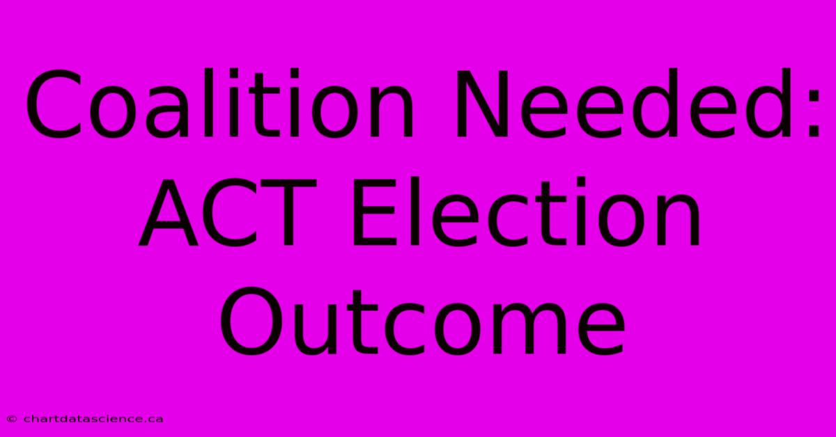 Coalition Needed: ACT Election Outcome