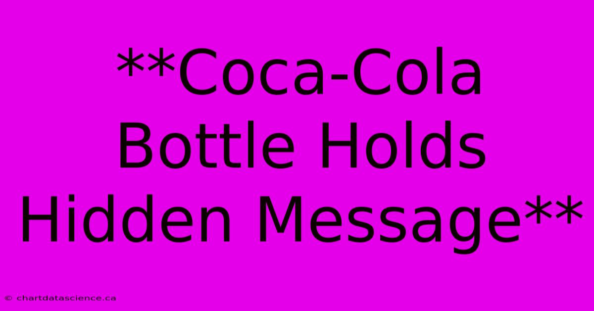 **Coca-Cola Bottle Holds Hidden Message**