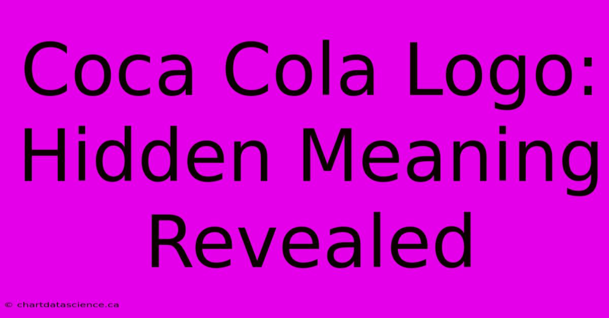 Coca Cola Logo: Hidden Meaning Revealed