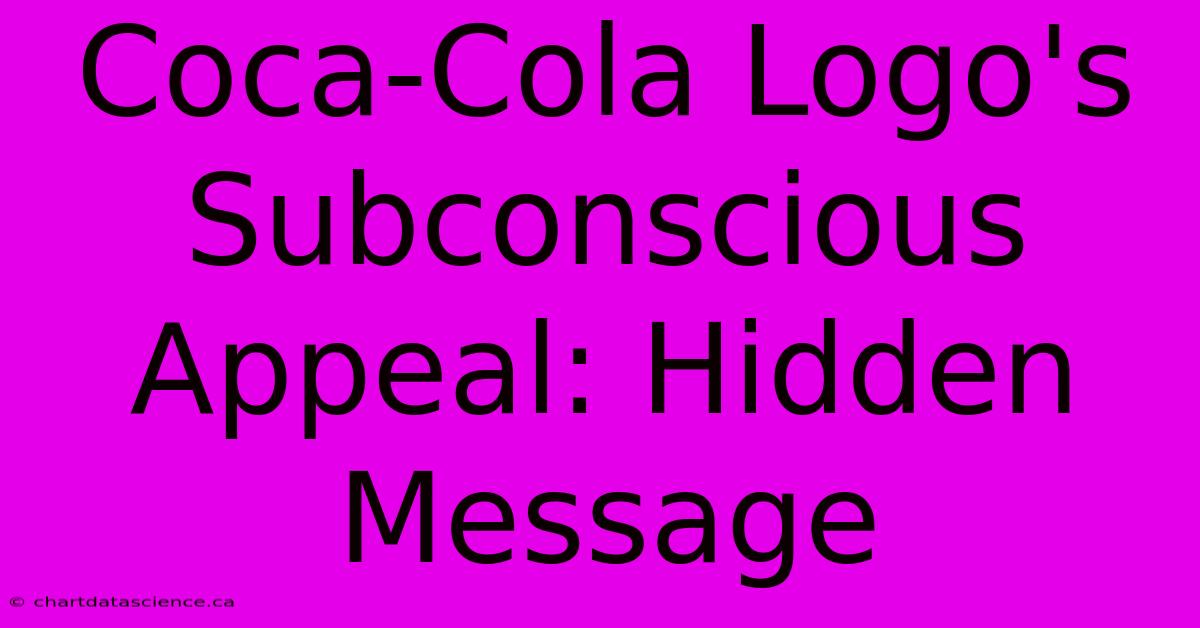 Coca-Cola Logo's Subconscious Appeal: Hidden Message