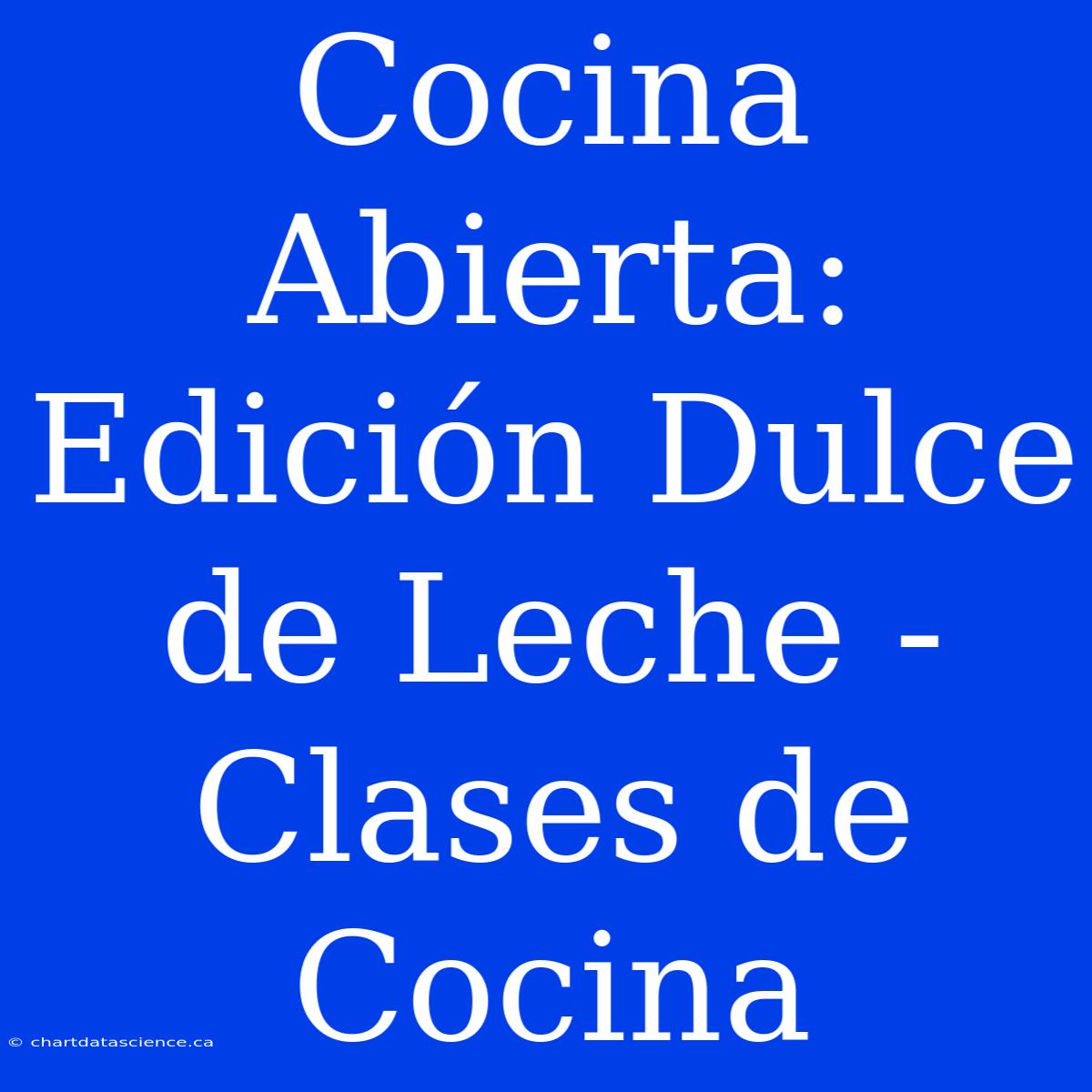 Cocina Abierta: Edición Dulce De Leche - Clases De Cocina